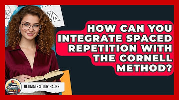 How Can You Integrate Spaced Repetition With The Cornell Method? - Ultimate Study Hacks