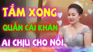 CƯỜI SẶC CÔ ẤY TẮM XONG QUẤN CÁI KHĂN EM CHỊU SAO NỔI, ĐÊM TÂN HÔN ĐẶC BIỆT HAY NHẤT