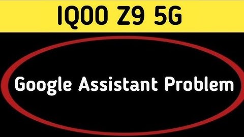 IQOO Z9 Google assistant not working, how to fix Google assistant problem in IQOO Z9