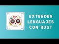 #RustMX 21.03 - Extender lenguajes con Rust