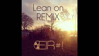 Major Lazer & DJ Snake - Lean On (EIR#! Remix) CHILLOUT