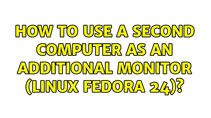 How to use a second computer as an additional monitor (Linux Fedora 24)?