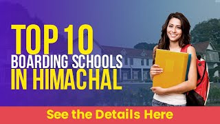 Top 10 Boarding Schools In Himachal | See the Details Here