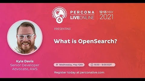 Kyle Davis - AWS - What is OpenSearch? - Percona Live 2021