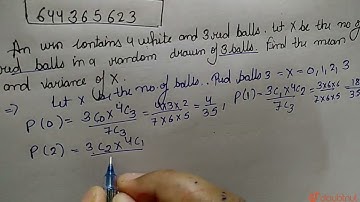 An urn contains 4 white and 3 red balls. Let X be the number of red balls in a random draw of 3 ...
