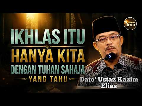 DIMANA KEIHKLASAN KAMU YANG SEBENARNYA? | Dato' Ustaz Kazim Elias