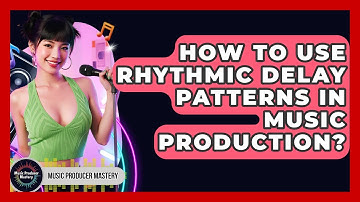 How To Use Rhythmic Delay Patterns In Music Production? - Music Producer Mastery