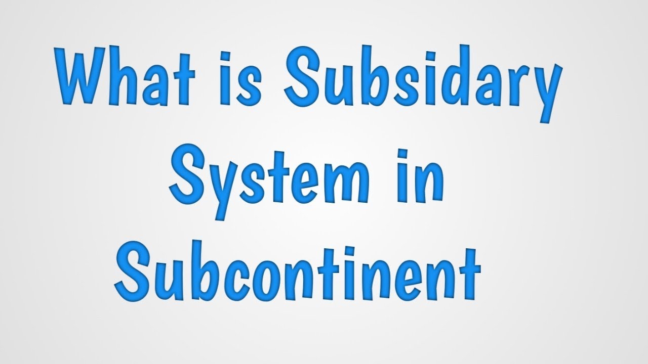 subsidary-alliance-system-in-subcontinent-what-is-subsidiary-system