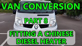 Part 8 Fitting a Chinese Diesel Heater | Renault Trafic Camper Van | Day Van Conversion