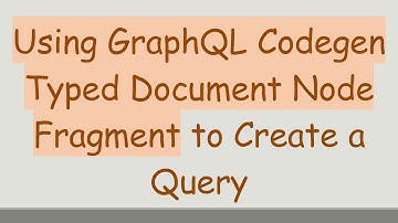 Using GraphQL Codegen Typed Document Node Fragment to Create a Query