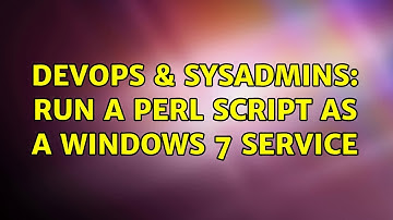 DevOps & SysAdmins: Run a perl script as a windows 7 service (2 Solutions!!)
