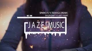 Taylor Swift ft. Katy Perry - Sparks Fly x Teenage Dream | J Λ Z Σ I Mashup