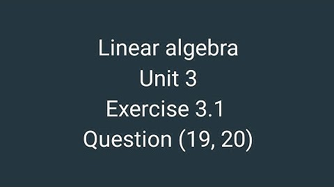 linear algebra (12 edition)|| exercise 3.1 question (19, 20)