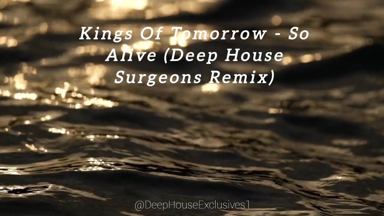 Kings Of Tomorrow - So Alive (Deep House Surgeons Remix)