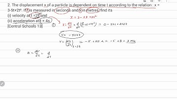 2. The displacement x of a particle is dependent on time t according to the relation : x = 3-5t+2...
