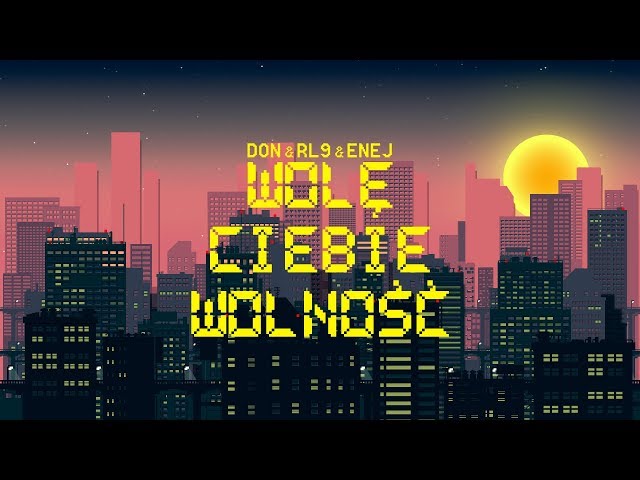 DON & RL9 & ENEJ - Wole Ciebie Wolnosc