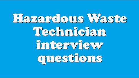 Hazardous Waste Technician interview questions