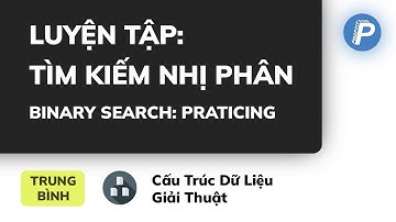 Binary search | Tìm kiếm nhị phân | Cấu trúc dữ liệu và giải thuật ProPTIT