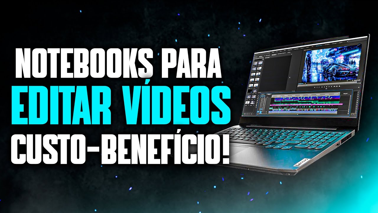 TOP 5 NOTEBOOK CUSTO-BENEFÍCIO para EDIÇÃO DE VÍDEOS em 2023 - YouTube