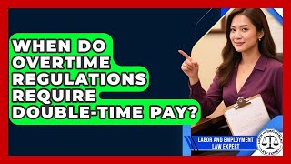 When Do Overtime Regulations Require Double-Time Pay? | Labor and Employment Law Expert News