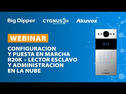 Webinar Cygnus-Akuvox: Configuración / marcha R20K + lector esclavo y administración en nube