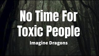 No Time For Toxic People - Imagine Dragons (lyrics)