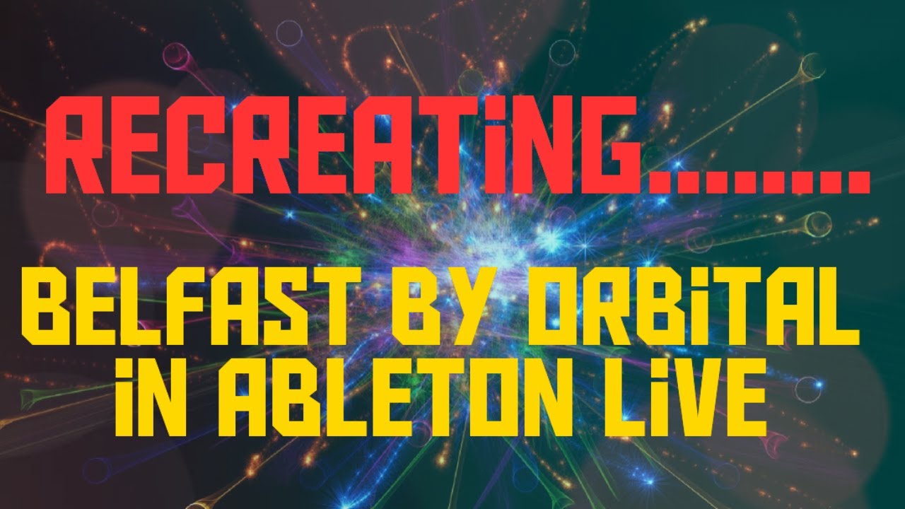 Recreating Belfast by Orbital in Ableton Live - YouTube
