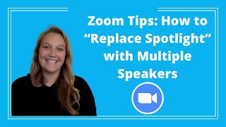 Zoom Tips: How to “Replace Spotlight” with Multiple Speakers