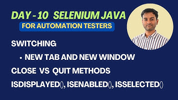 Day 10 - Selenium Java - Switching New Tab and Window | isDisplayed, isEnabled, isSelected