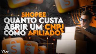 SHOPEE: Quanto custa ABRIR um CNPJ como AFILIADO?