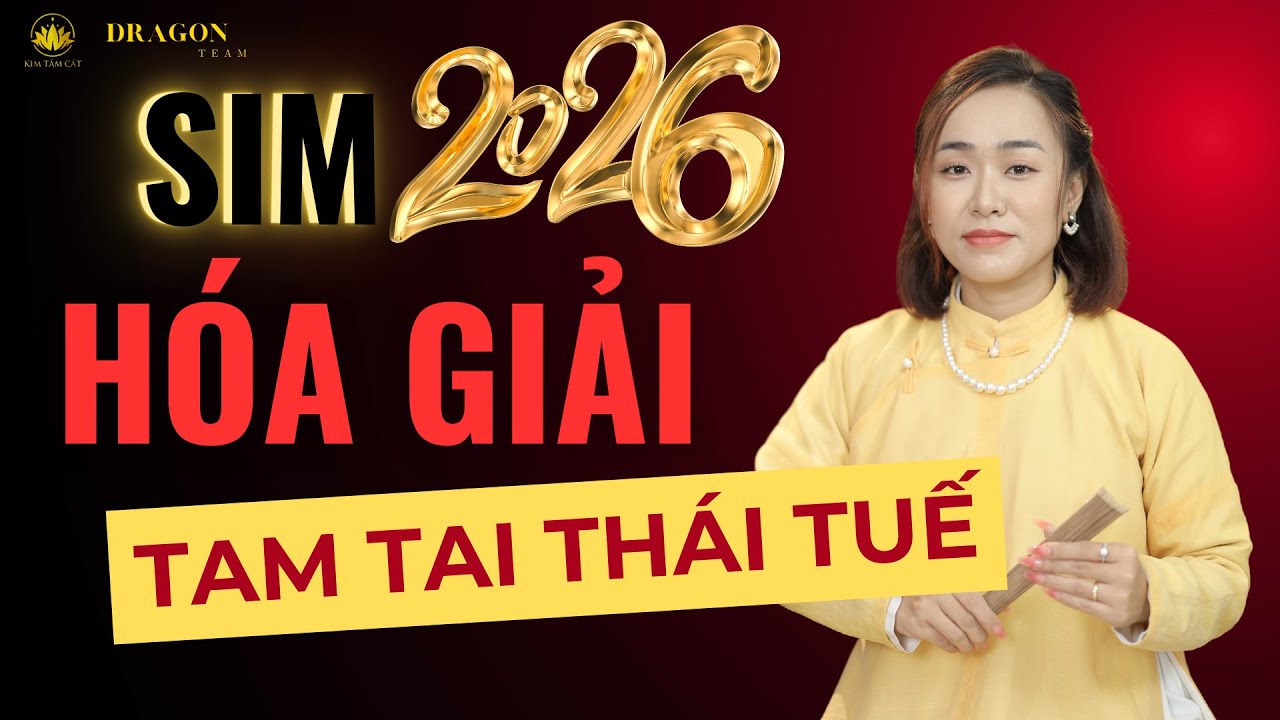 Sim phong thủy theo tuổi 2026 giúp hóa giải Tam Tai Thái Tuế và đột phá tài lộc | Đặng Trang