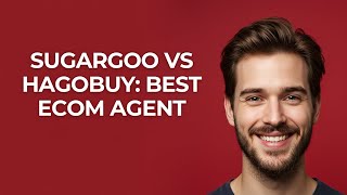 Sugargoo Vs Hagobuy Best Ecom Agent - Updated