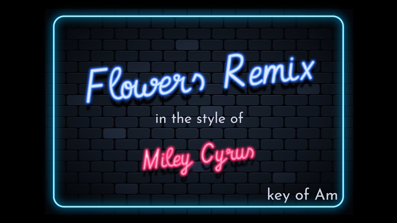 Flowers Remix Miley Cyrus Karaoke Version no back up vocals