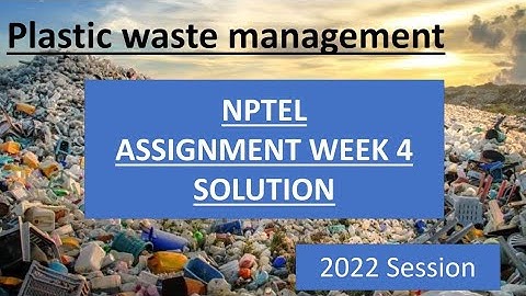 plastic waste management week 4 solution |#nptelassignmentsolution