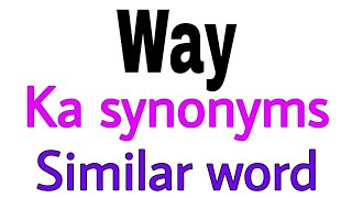 Synonyms of  Way |  Way ka synonyms | similar word of  Way | synonym of  Way