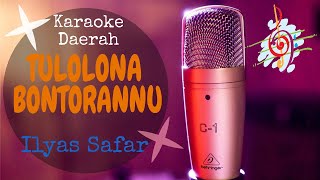 Karaoke TULOLONA BONTORANNU - Ilyas Safar (Karaoke Daerah Lirik Tanpa Vocal)