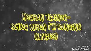 Meghan Trainer- Better when I'm Dancing (lyrics)