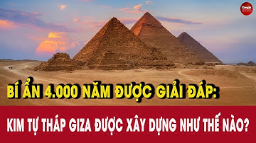 Bí ẩn 4.000 năm được giải đáp: Kim tự tháp Giza được xây dựng như thế nào? | PHÁP LUẬT & CUỘC SỐNG