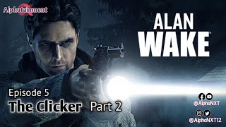 Alan Wake | Ep. 5 - The Clicker (Part 2) | GamePlay