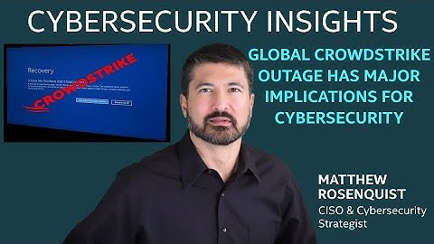Massive CrowdStrike IT Outage Has Global Implications for Cybersecurity