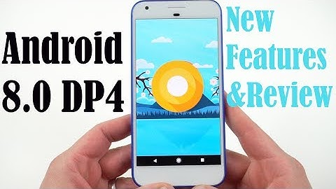 Android 8.0 O Preview 4: New Features and Review!
