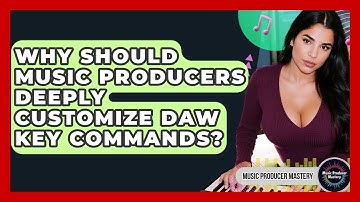 Why Should Music Producers Deeply Customize DAW Key Commands? - Music Producer Mastery
