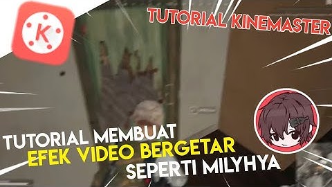 Tutorial Cara Membuat Efek Video Bergetar Seperti Milyhya Di Kinemaster - Tutorial Kinemaster