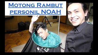 Doc YP || Motong Rambut Personil @NOAH_SITE