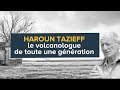 Haroun tazieff pionnier de la volcanologie et de la tectonique des plaques