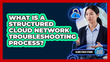 What Is A Structured Cloud Network Troubleshooting Process?