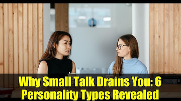 Why Small Talk Drains You: 6 Personality Types Revealed