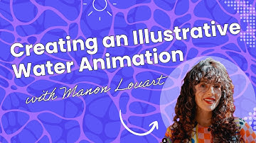 Creating an Illustrative Water Animation With Manon Louart