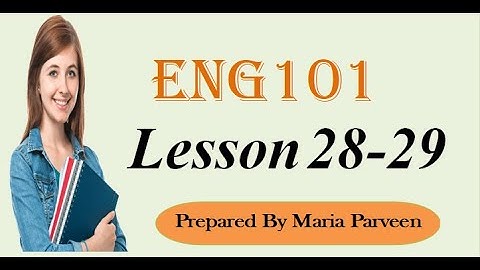 ENG101 Lecture 28, 29 ll ENG101 Short Lectures By VU Learning ll Prepared By Maria Parveen