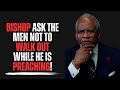 Bishop ask the men not to walk out while he is preaching